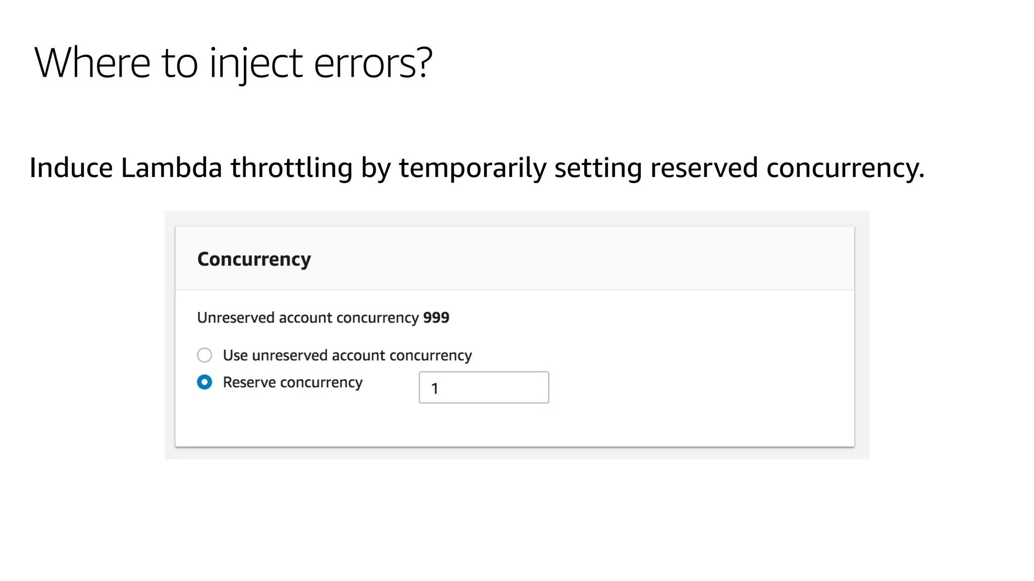 Where to inject errors?
Induce Lambda throttling by temporarily setting reserved concurrency.
 