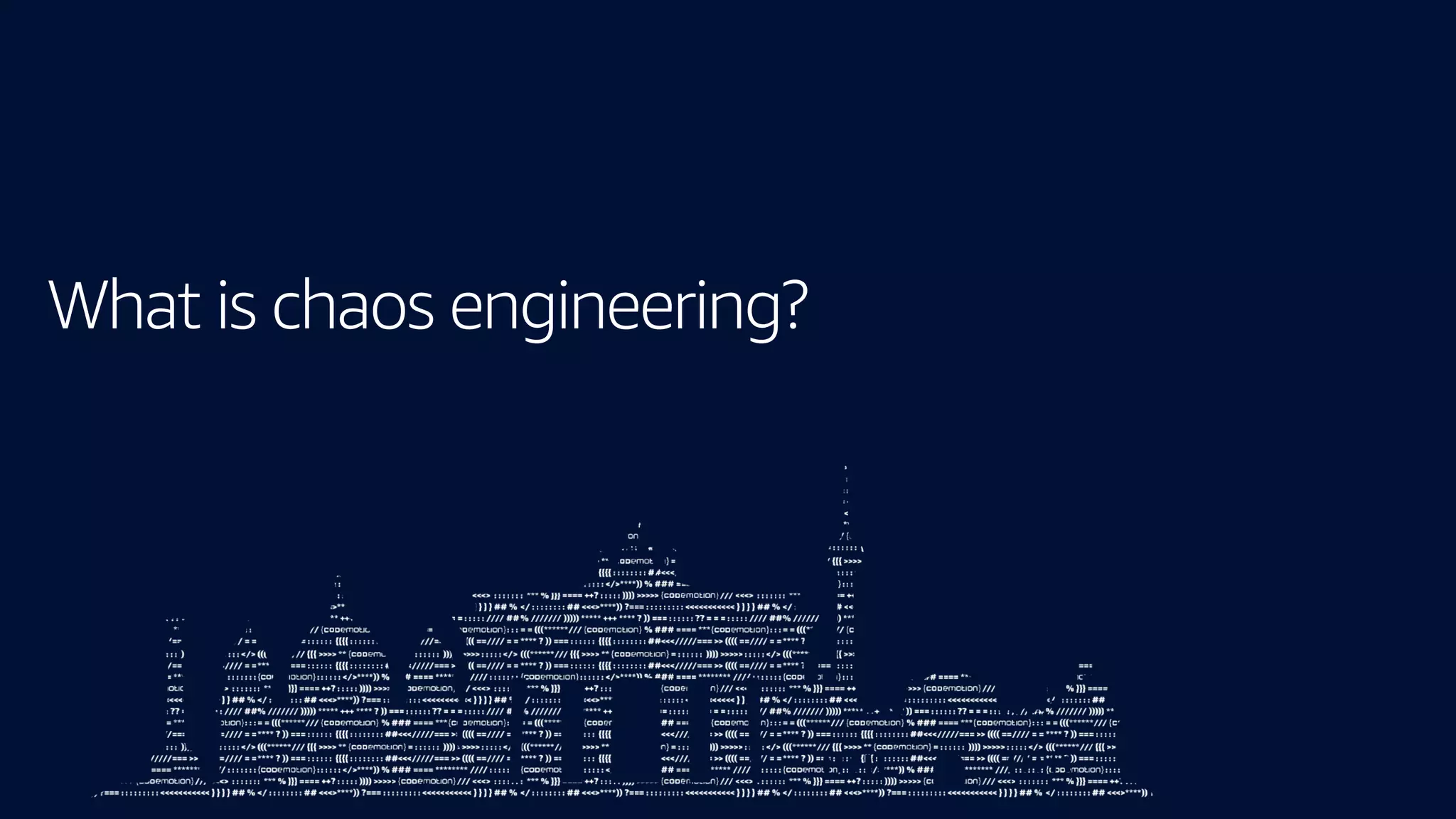 What is chaos engineering?
 