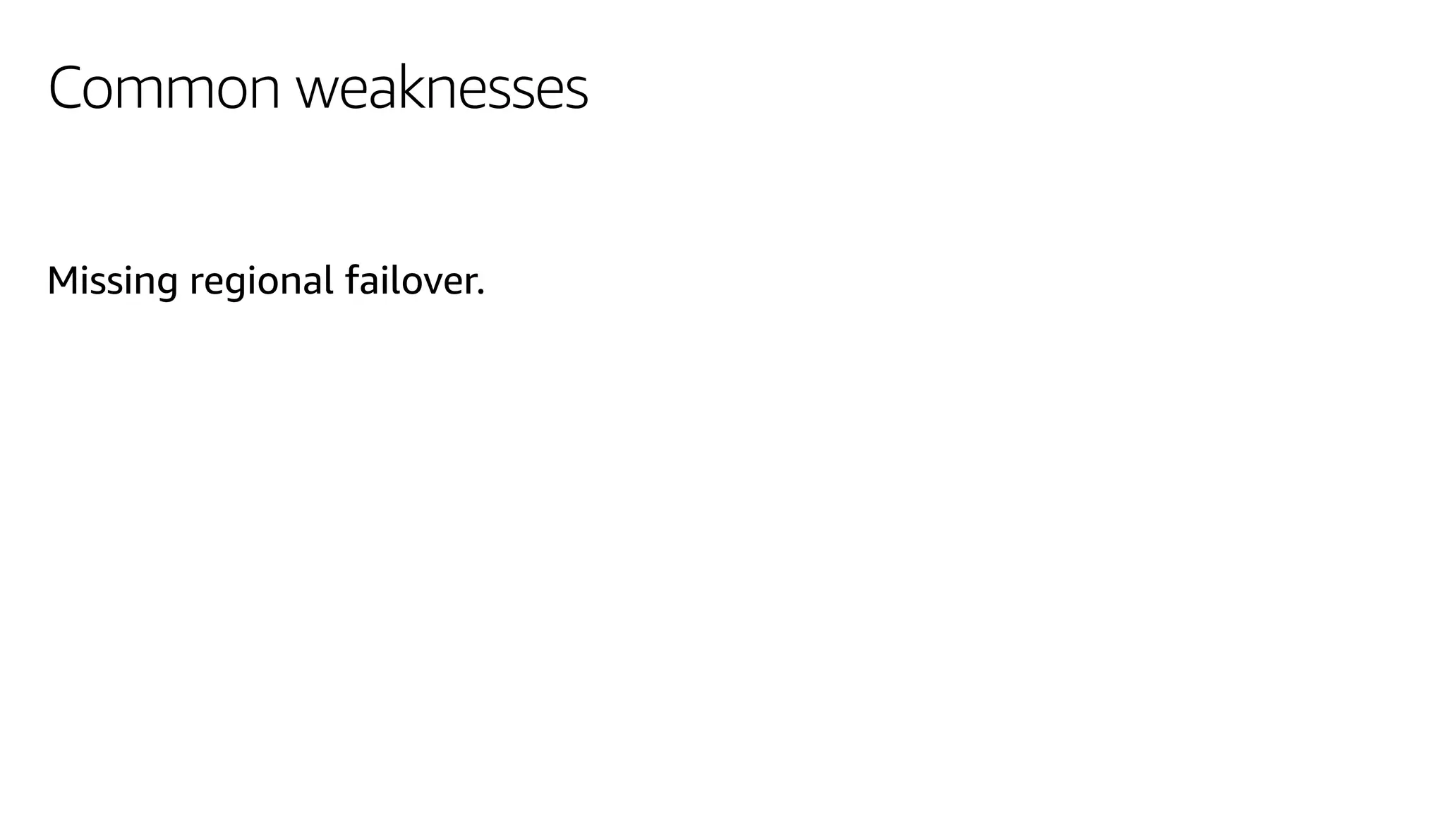 Common weaknesses
Missing regional failover.
 