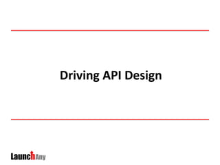 Driving API Design
 