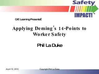 Applying Deming’s 14-Points to Worker Safety Phil La Duke O/E Learning Presents… My Account o Global Dashboard o Stats o Blog Surfer o Tag Surfer o My Comments o My Blogs o Edit Profile o Support o WordPress.com o Log Out * My Dashboard * New Post * Edit Post * Blog Info o Random Post o Follow this Blog o Add to Blogroll 