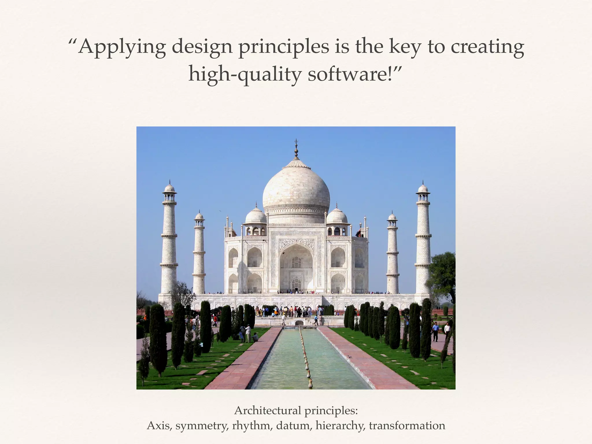 Design determines qualities 
DESIGN 
impacts 
impacts 
impacts 
Understandability Changeability Extensibility 
Reusability Testability Reliability 
 
