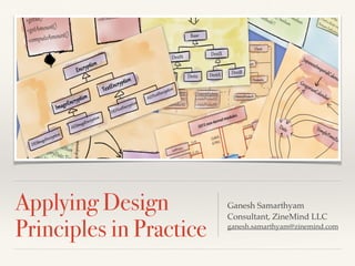 How to apply design 
principles in practice? 
Ganesh Samarthyam! 
Consultant, ZineMind LLC! 
ganesh.samarthyam@zinemind.com 
 