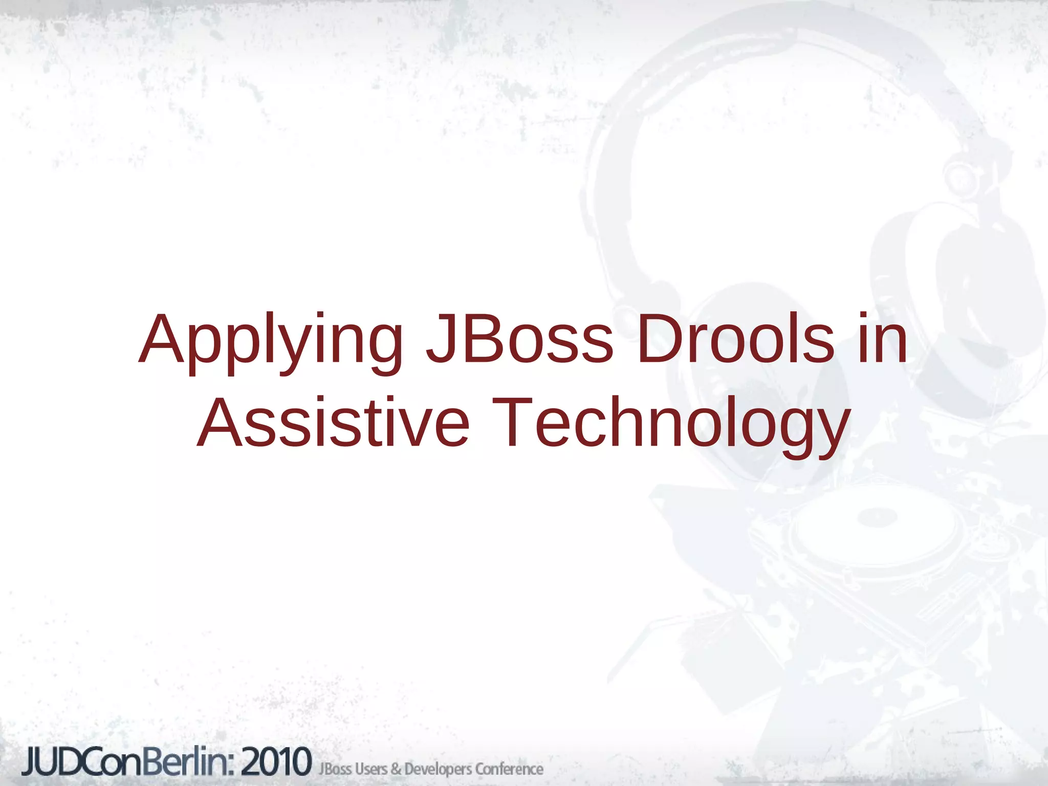 Applying JBoss Drools in Assistive Technology 