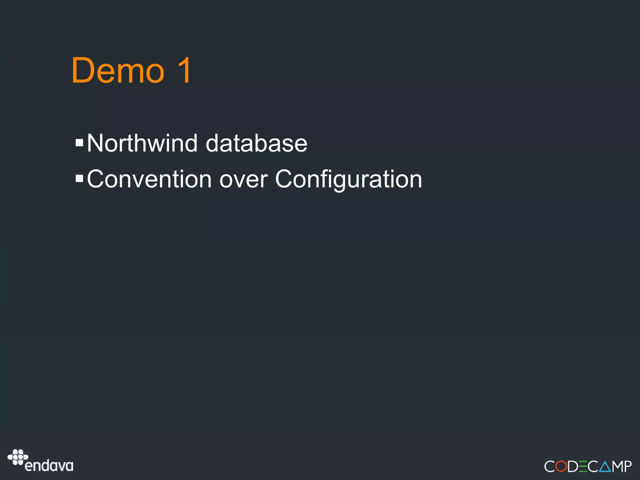 Demo 1
Northwind database
Convention over Configuration
 