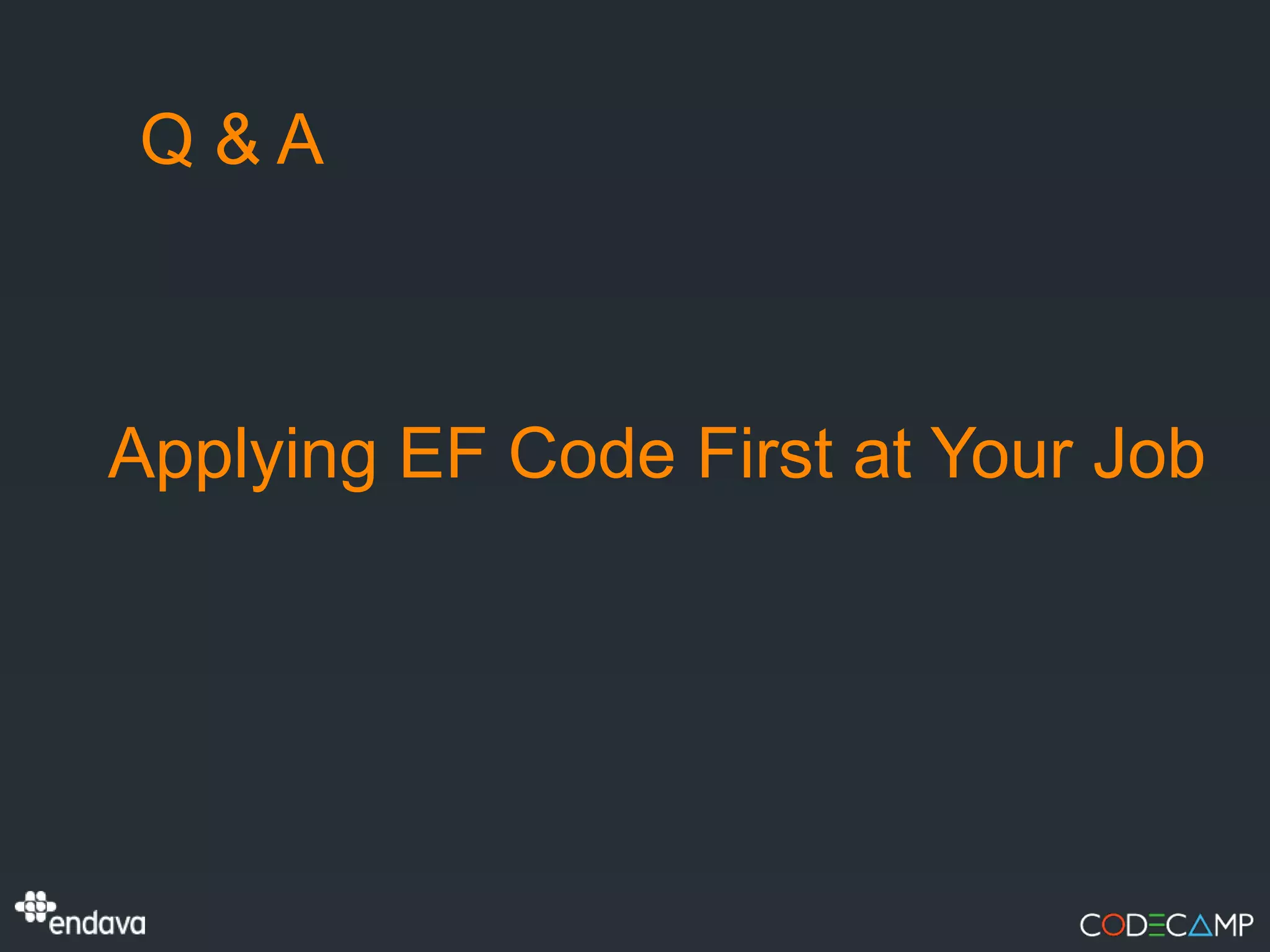 Q&A



Applying EF Code First at Your Job
 