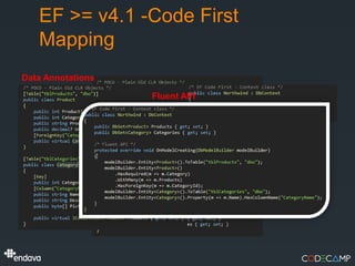 EF >= v4.1 -Code First
   Mapping
Data Annotations

                   Fluent API
 