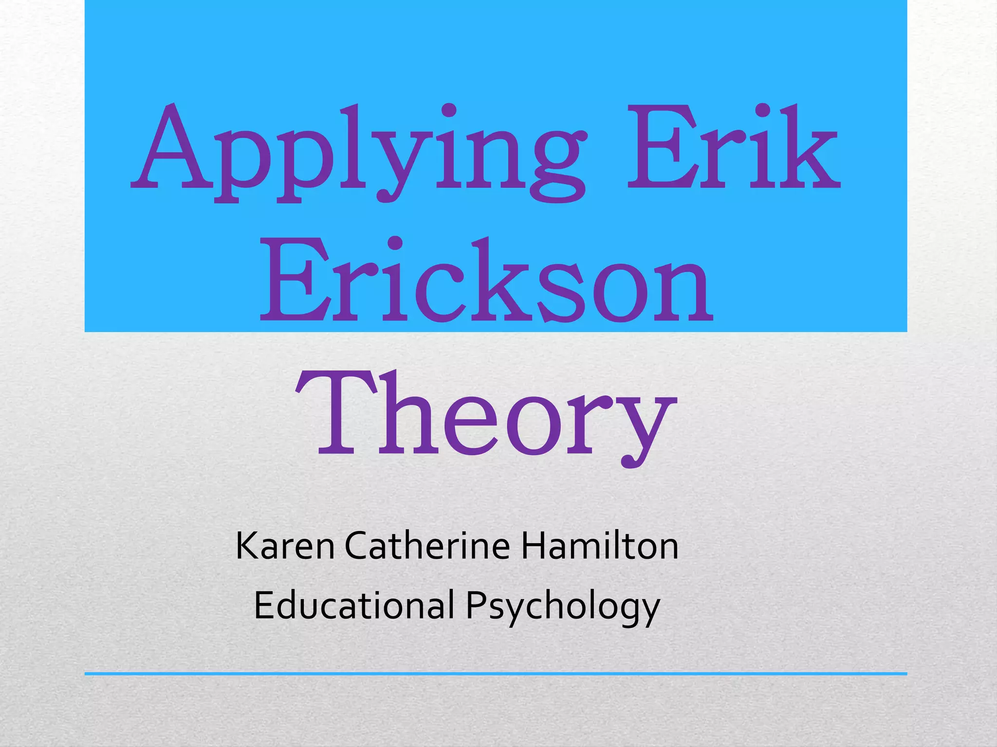 Applying erik erickson theory PPT