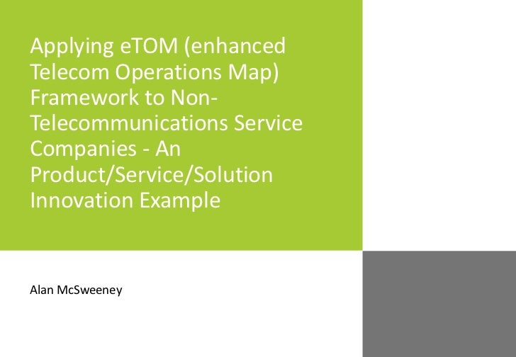 Applying eTOM (enhanced Telecom Operations Map) Framework to Non-Telecommunications Service Companies - An Product/Service...