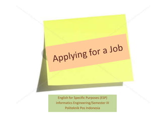 English for Specific Purposes (ESP)
Informatics Engineering/Semester III
Politeknik Pos Indonesia
 