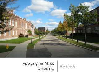 Applying for Alfred
University
How to apply
 