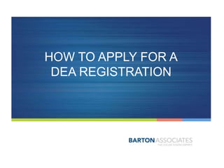 HOW TO APPLY FOR A
DEA REGISTRATION
 