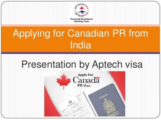 Presentation by Aptech visa
Applying for Canadian PR from
India
 