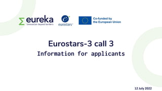 Eurostars-3 call 3
Information for applicants
12 July 2022
 