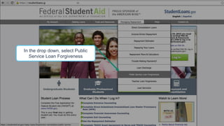 In the drop down, select Public
Service Loan Forgiveness
 