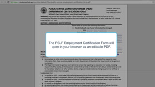 The PSLF Employment Certification Form will
open in your browser as an editable PDF.
 