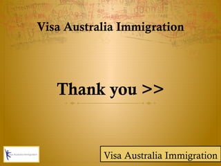 Thank you >>
Visa Australia Immigration
Visa Australia Immigration
 