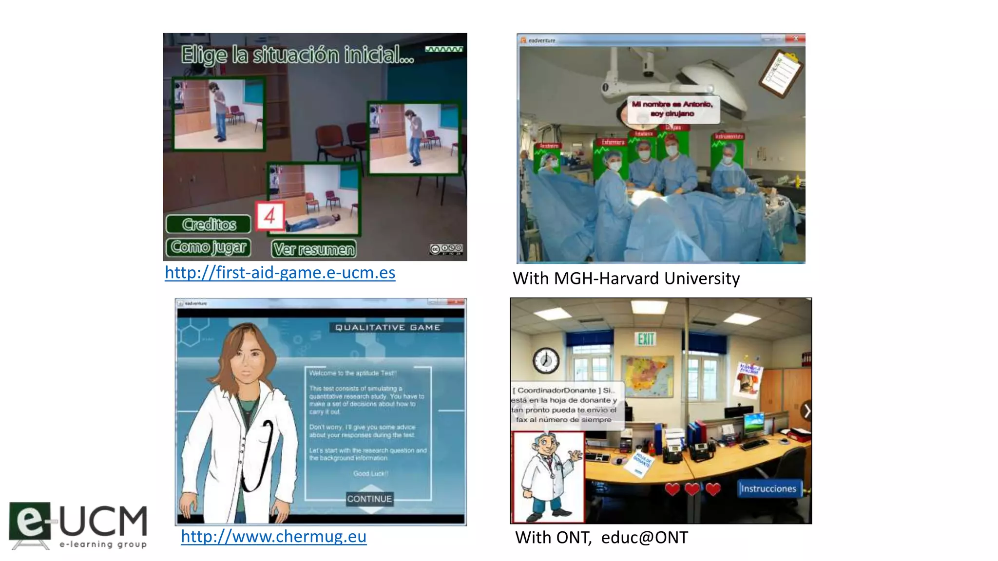 http://first-aid-game.e-ucm.es With MGH-Harvard University 
http://www.chermug.eu 
With ONT, educ@ONT 
 