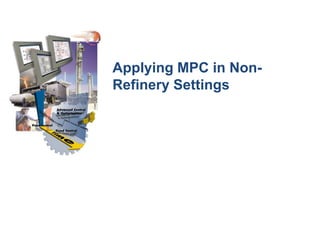 Applying MPC in Non-
Refinery Settings
 