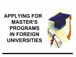 APPLYING FOR
MASTER’S
PROGRAMS
IN FOREIGN
UNIVERSITIES
 