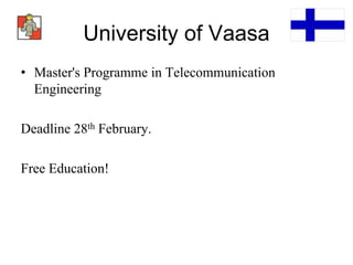 University of Vaasa
• Master's Programme in Telecommunication
Engineering
Deadline 28th February.
Free Education!
 