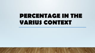 PERCENTAGE IN THE
VARIUS CONTEXT
 