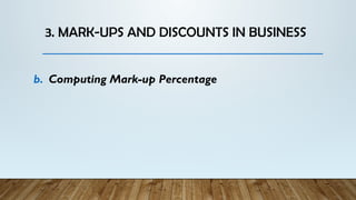 3. MARK-UPS AND DISCOUNTS IN BUSINESS
b. Computing Mark-up Percentage
 