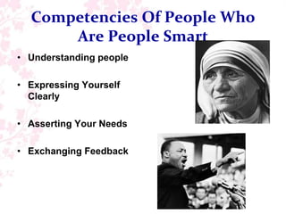Competencies Of People Who Are People SmartUnderstanding peopleExpressing Yourself ClearlyAsserting Your NeedsExchanging Feedback