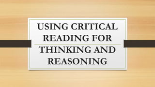 USING CRITICAL
READING FOR
THINKING AND
REASONING
 