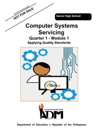 NOT
Computer Systems
Servicing
Quarter 1 - Module 1
Applying Quality Standards
Department of Education ● Republic of the Philippines
Senior High School
 