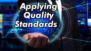 Applying
Quality
Standards
 