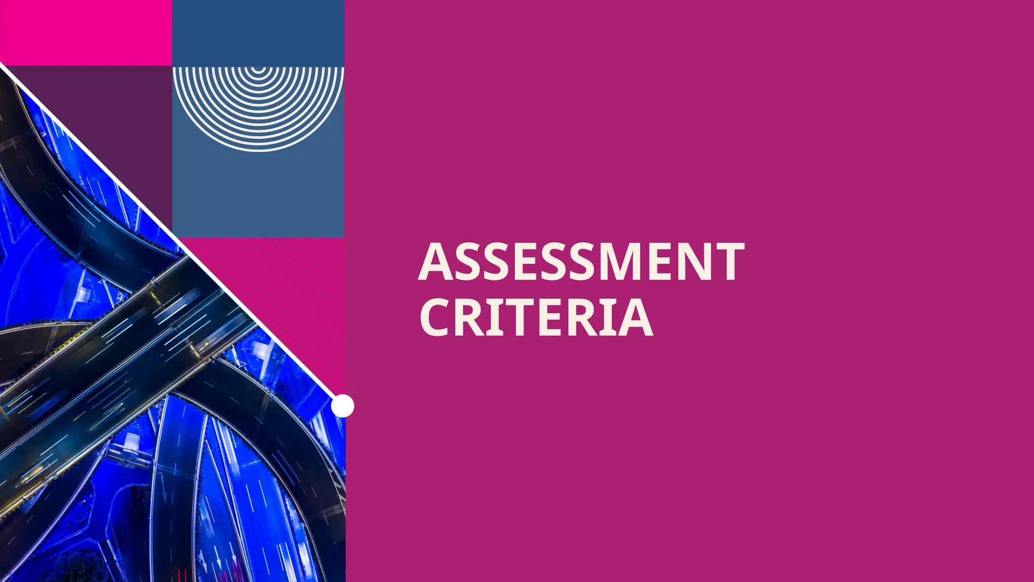 ASSESSMENT
CRITERIA
 