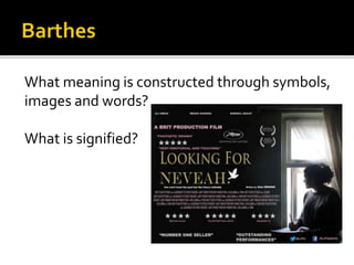 What meaning is constructed through symbols,
images and words?
What is signified?