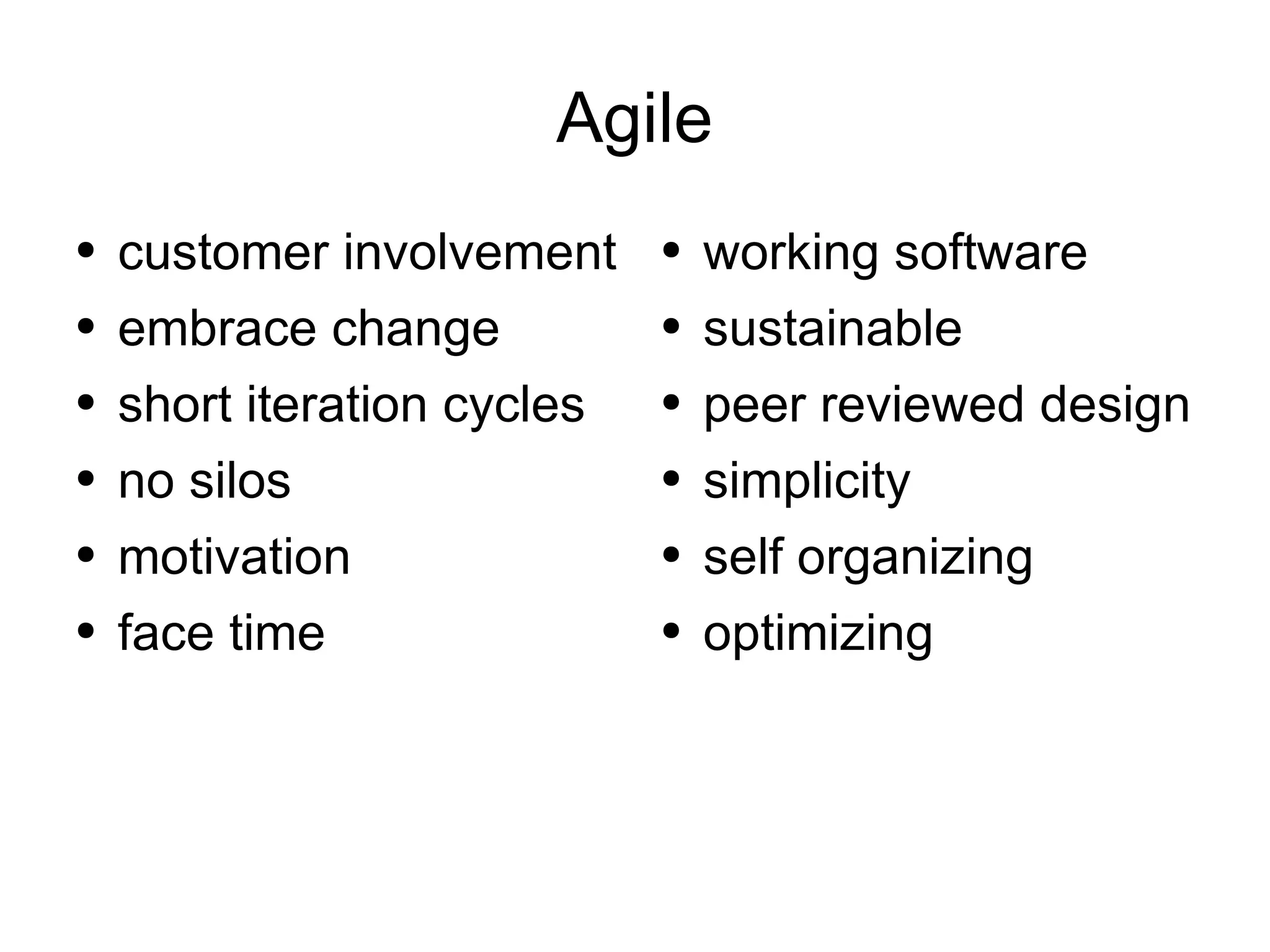 Agile customer involvement embrace change short iteration cycles no silos motivation face time working software sustainable peer reviewed design simplicity self organizing optimizing 