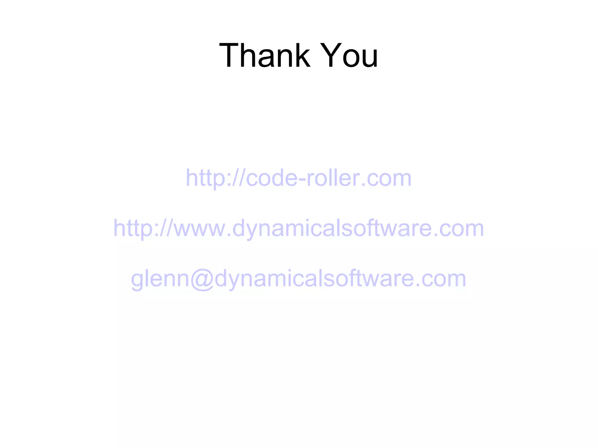 Thank You http://code-roller.com http://www.dynamicalsoftware.com [email_address] 