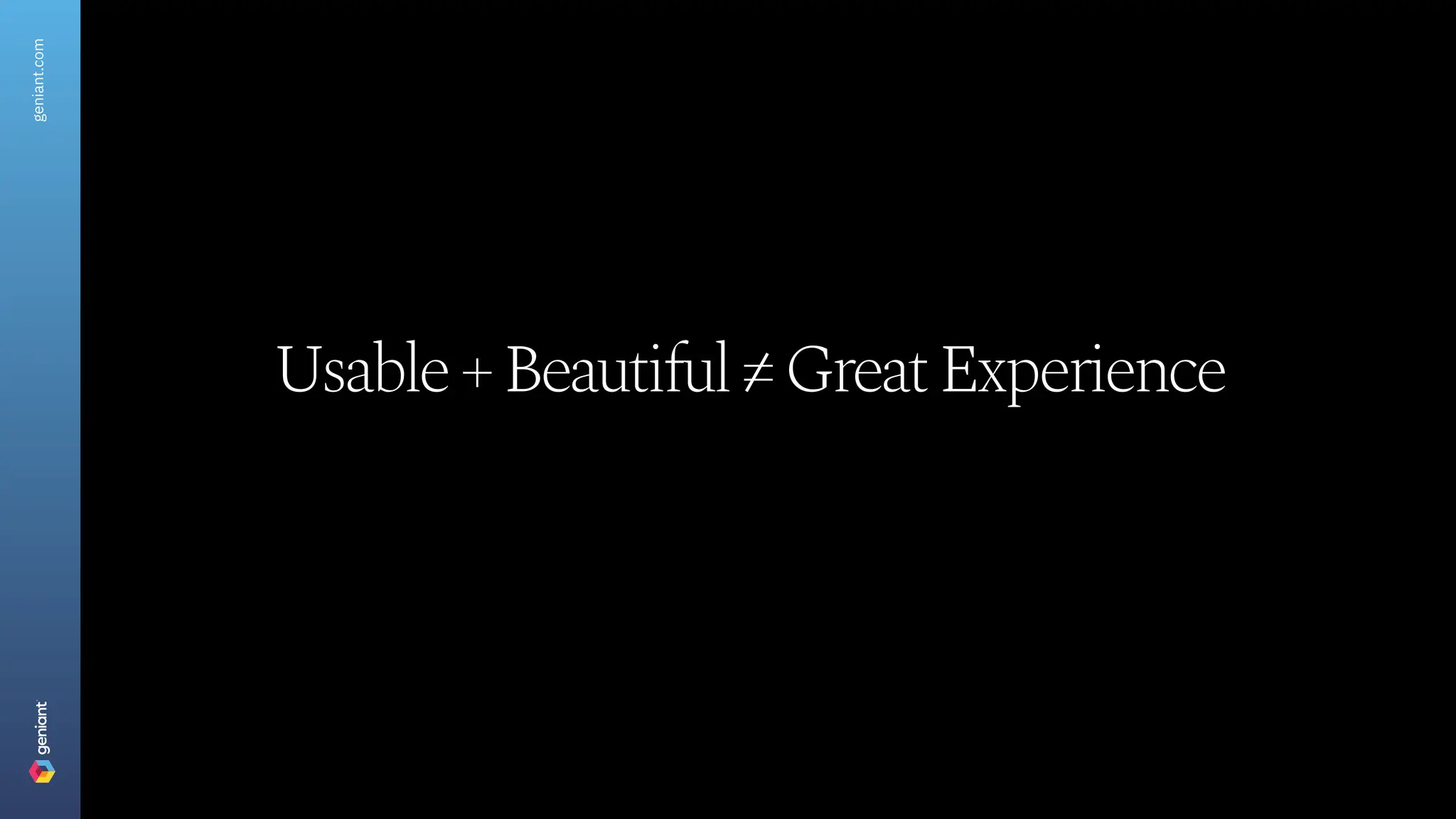 Usable+Beautiful=GreatExperience
geniant.com
 