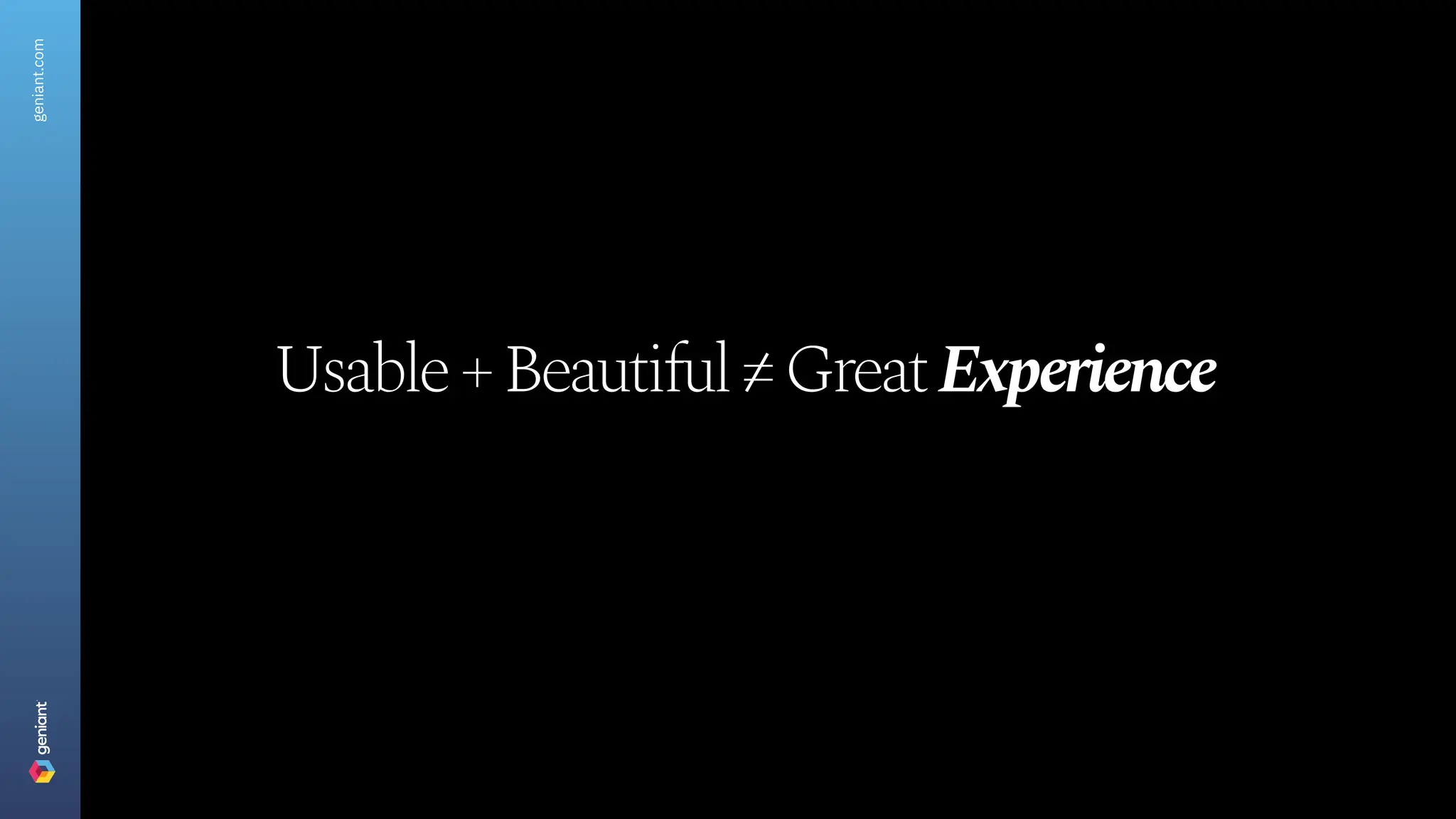 Usable+Beautiful=GreatExperience
geniant.com
 