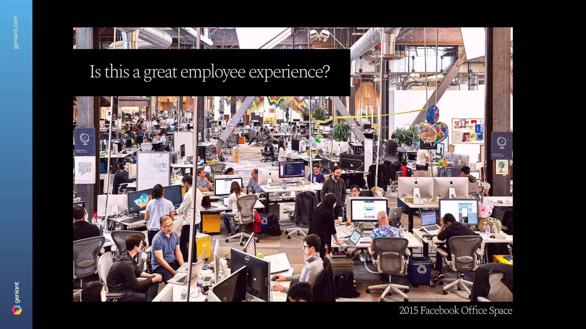 Isthisagreatemployeeexperience?
2015FacebookOfficeSpace
geniant.com
 