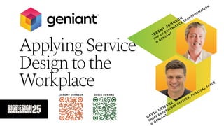 CONFIDENTIAL
Applying Service
Design to the
W
orkplace
j
e
r
e
m
y
j
o
h
n
s
o
n

s
v
p
o
f
e
x
p
e
r
i
e
n
c
e
t
r
a
n
s
f
o
r
m
a
t
i
o
n

@
g
e
n
i
a
n
t
D
a
v
i
d
d
e
w
a
n
e

C
h
i
e
f
E
x
p
e
r
i
e
n
c
e
O
f
f
i
c
e
r
,
P
h
y
s
i
c
a
l
S
p
a
c
e

@
g
e
n
i
a
n
t
j e r e m y j o h n s o n D av i d D e w a n e
 