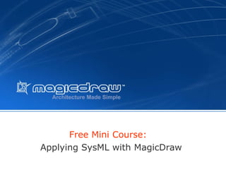 Free Mini Course:  Applying SysML with MagicDraw 