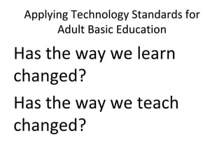 Applying Technology Standards for Adult Basic Education ,[object Object],[object Object]