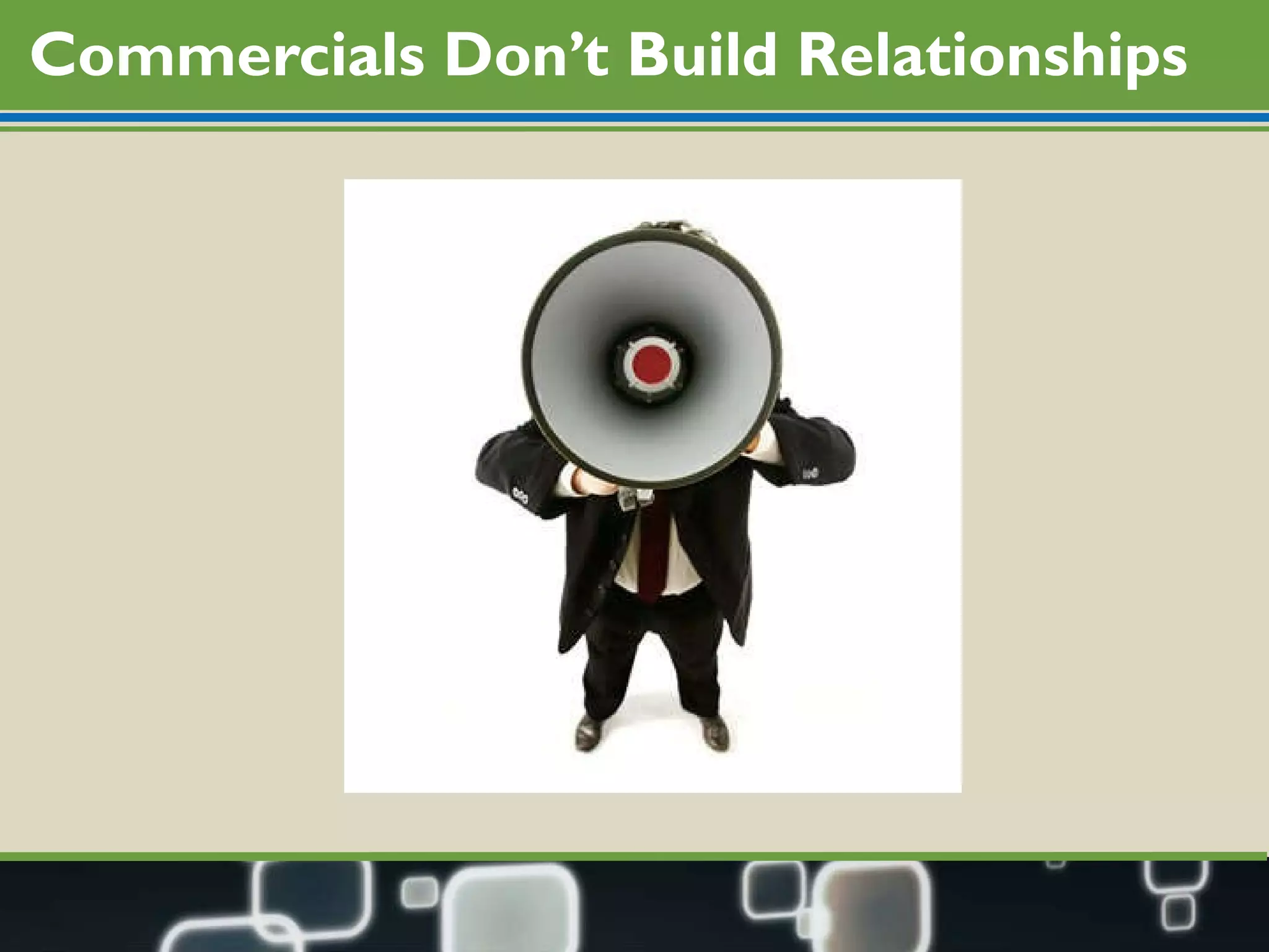 Commercials Don’t Build Relationships 