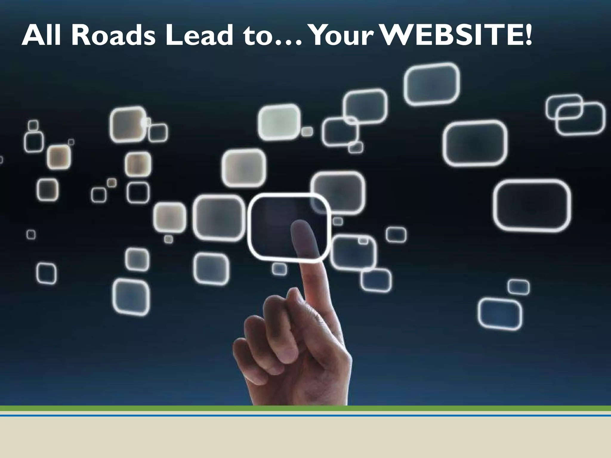 All Roads Lead to… Your WEBSITE! 