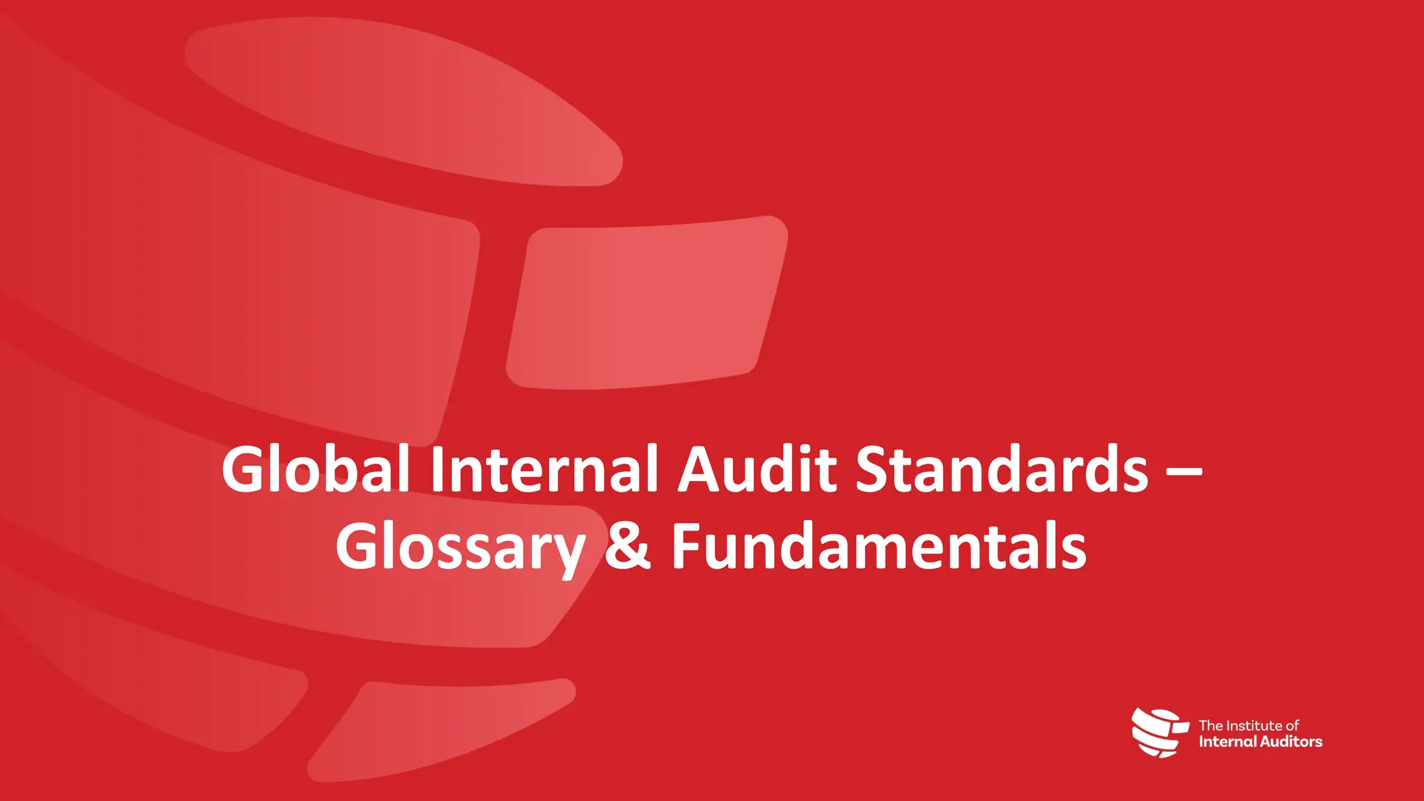 Global Internal Audit Standards –
Glossary & Fundamentals
 