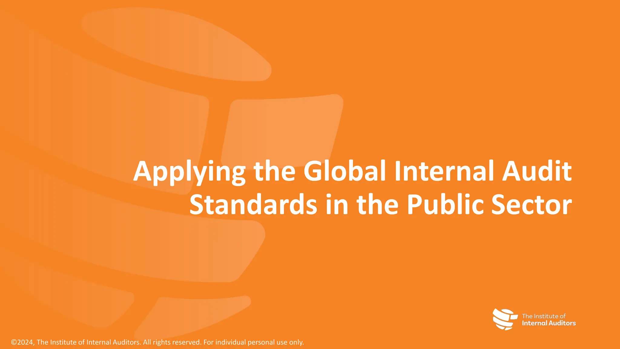 Applying the Global Internal Audit
Standards in the Public Sector
©2024, The Institute of Internal Auditors. All rights reserved. For individual personal use only.
 