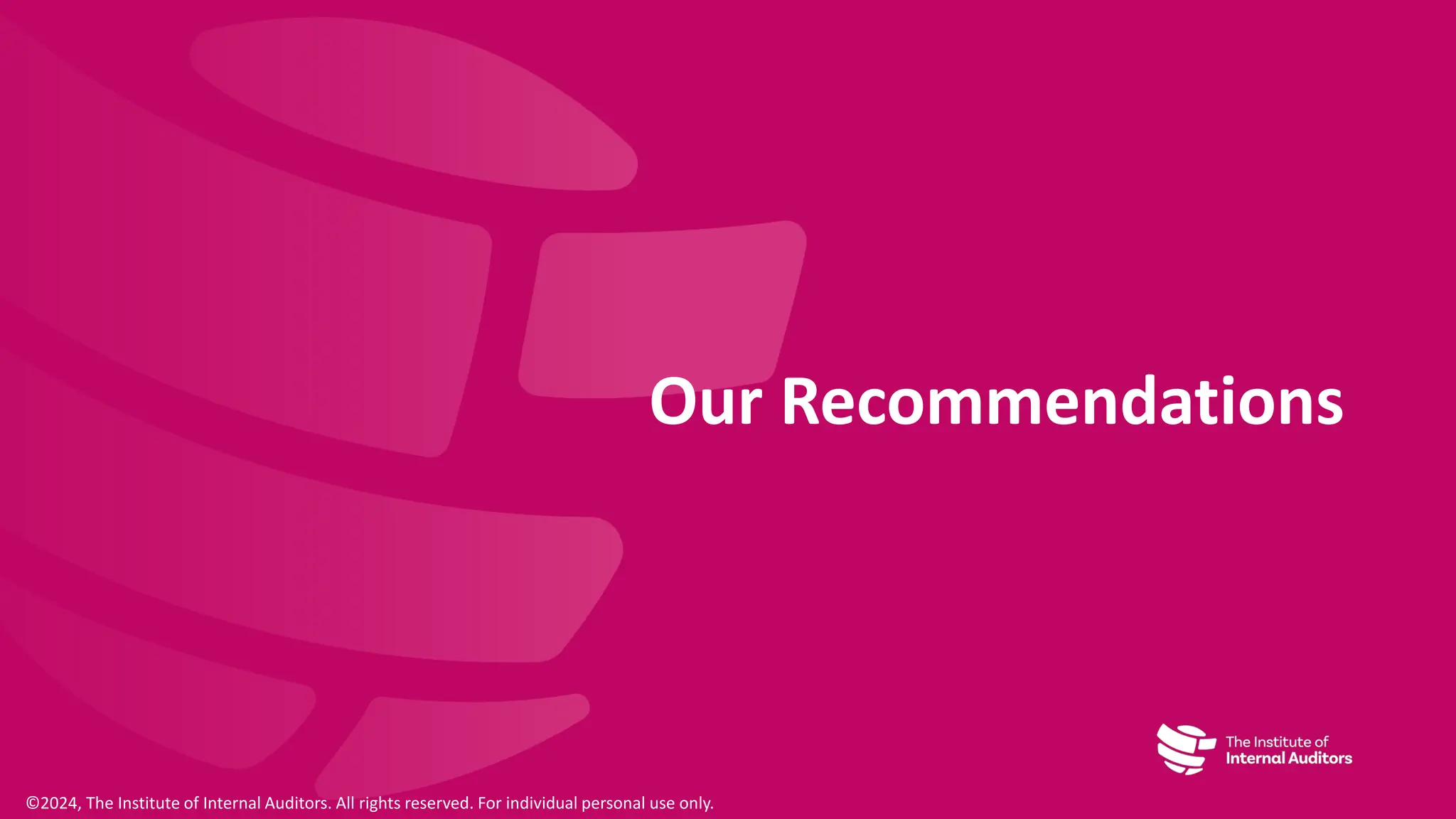 Our Recommendations
©2024, The Institute of Internal Auditors. All rights reserved. For individual personal use only.
 