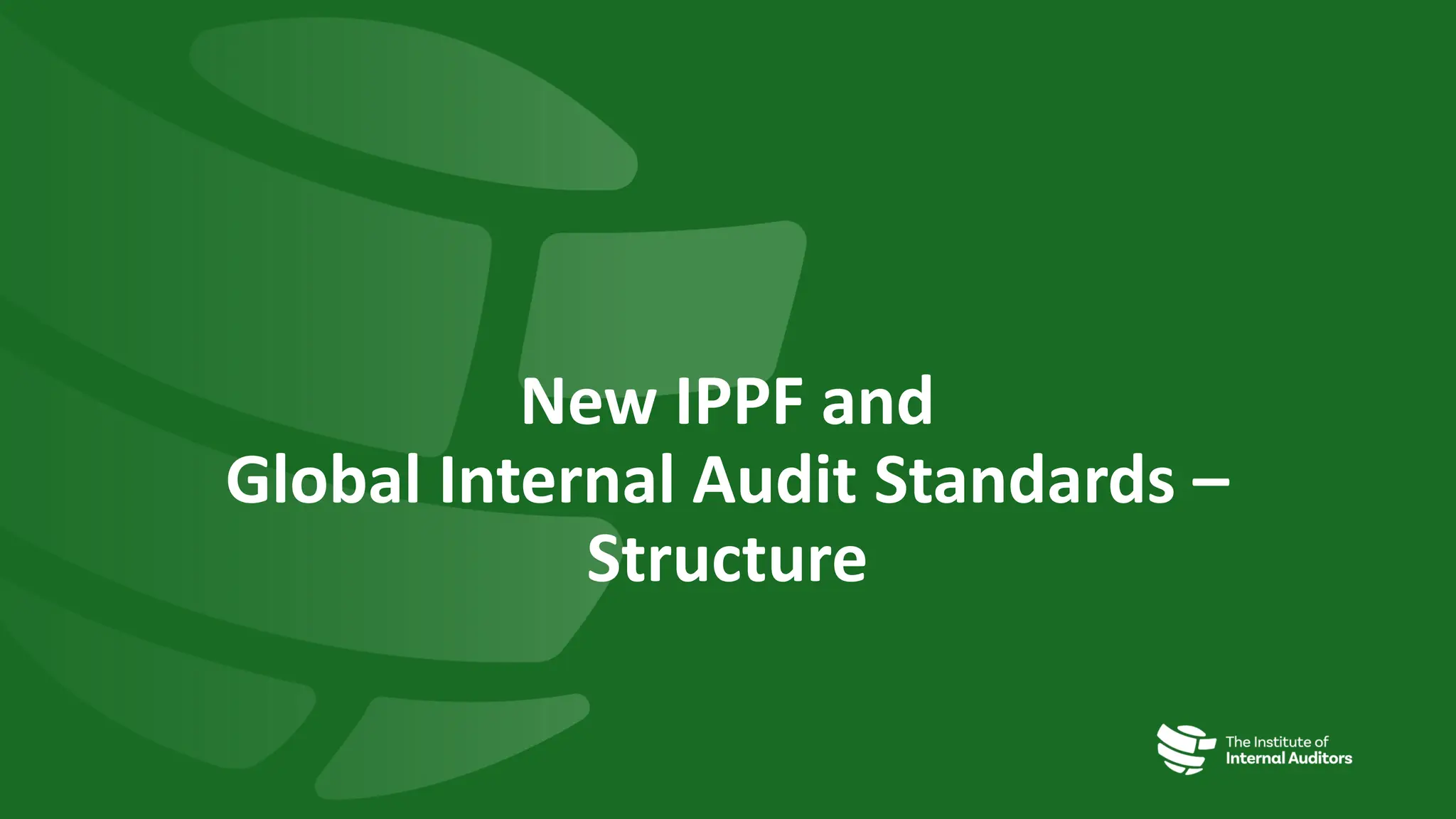 New IPPF and
Global Internal Audit Standards –
Structure
 