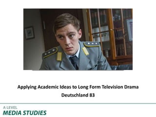 Applying Academic Ideas to Long Form Television Drama
Deutschland 83
 