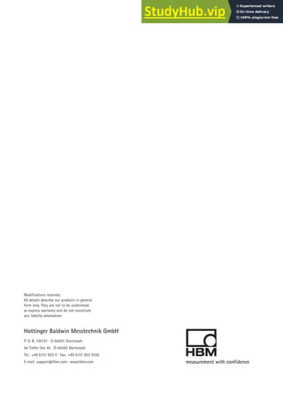 Modifications reserved.
All details describe our products in general
form only. They are not to be understood
as express warranty and do not constitute
any liability whatsoever.
P. O. B. 100151 · D-64201 Darmstadt
Im Tiefen See 45 · D-64293 Darmstadt
Tel.: +49 6151 803 0 · Fax: +49 6151 803 9100
E-mail: support@hbm.com · www.hbm.com
 