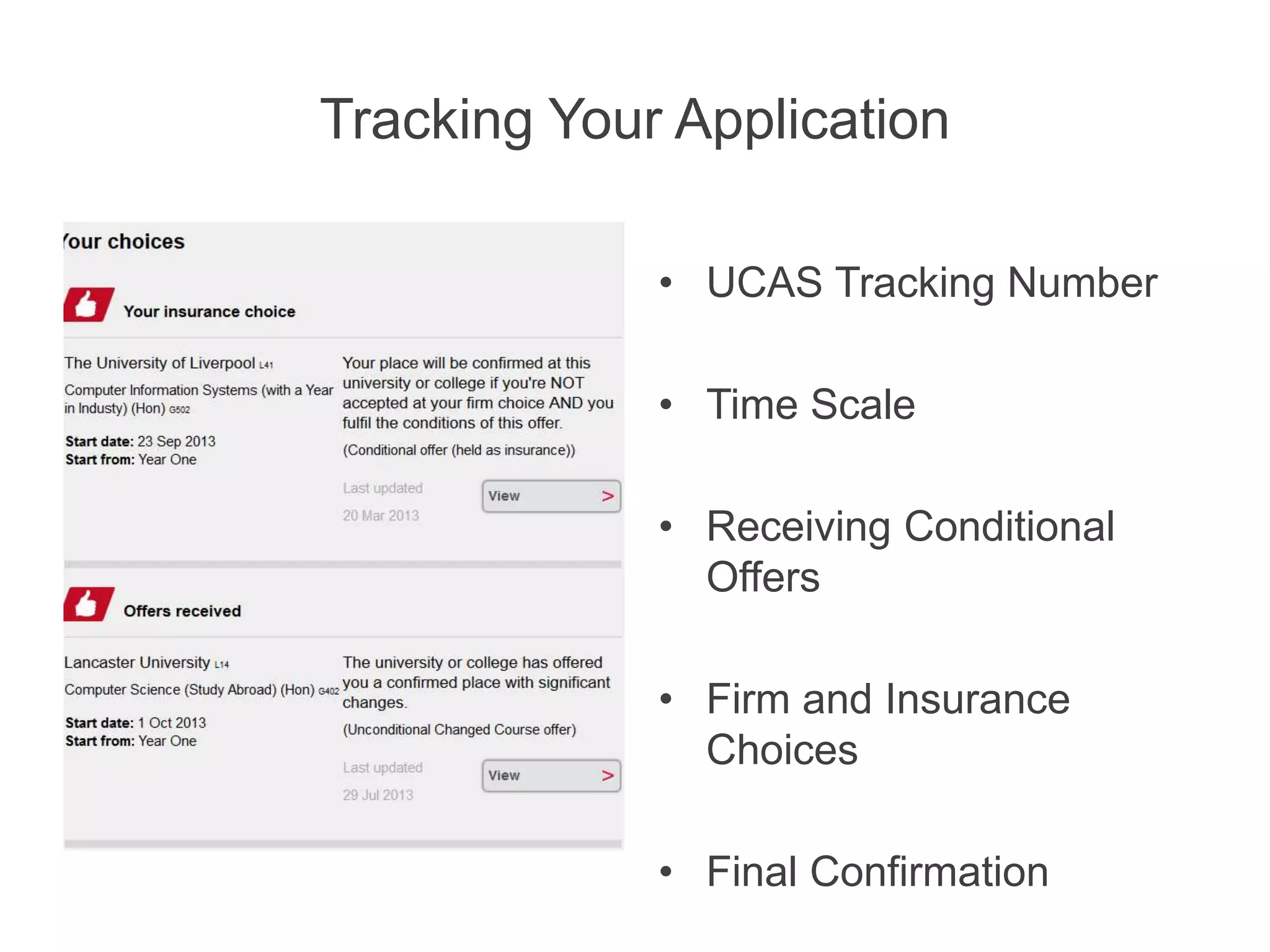 Tracking Your Application
• UCAS Tracking Number
• Time Scale
• Receiving Conditional
Offers
• Firm and Insurance
Choices
• Final Confirmation
 